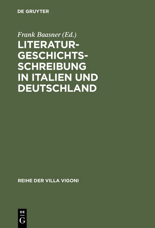 Literaturgeschichtsschreibung in Italien und Deutschland: Traditionen Und Aktuelle Probleme: 2 (Reihe Der Villa Vigoni)