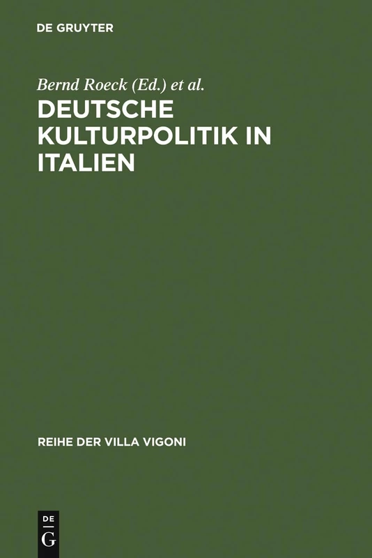 Deutsche Kulturpolitik in Italien: Entwicklungen, Instrumente, Perspektiven. Ergebnisse Des Projektes »Italiagermania«: 14 (Reihe Der Villa Vigoni)