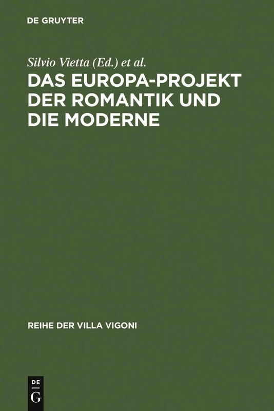 Das Europa-Projekt der Romantik und die Moderne: Ansätze zu einer deutsch-italienischen Mentalitätsgeschichte: 17 (Reihe der Villa Vigoni, 17)