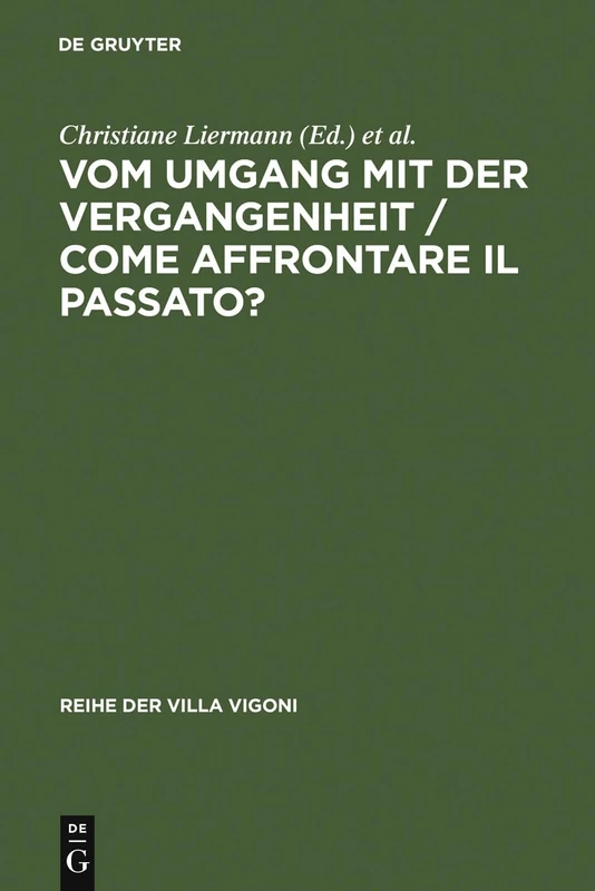 Vom Umgang mit der Vergangenheit / Come affrontare il passato?: Ein Deutsch-italienischer Vergleich. Dialog Der Historiographien / Un Dialogo Tra ... Storiografia: 19 (Reihe Der Villa Vigoni)