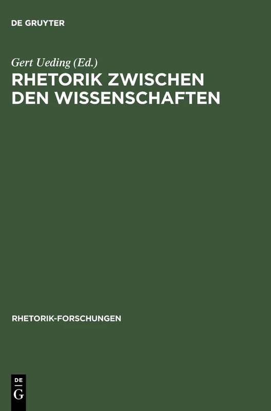 Rhetorik Zwischen Den Wissenschaften: Geschichte, System, PRAXIS ALS Probleme Des Historischen Wörterbuchs Der Rhetorik: 1 (Rhetorik-Forschungen)