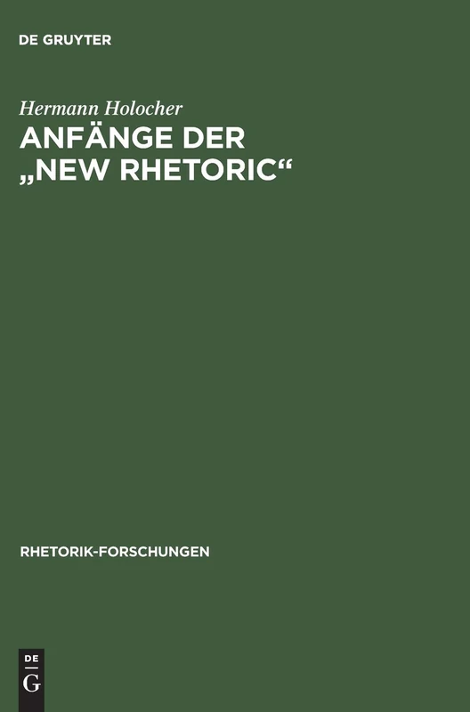 Anfange Der "New Rhetoric": 9 (Rhetorik-Forschungen)