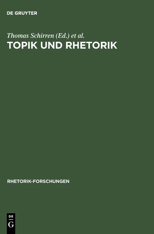 Topik und Rhetorik: Ein Interdisziplinäres Symposium: 13 (Rhetorik-Forschungen)
