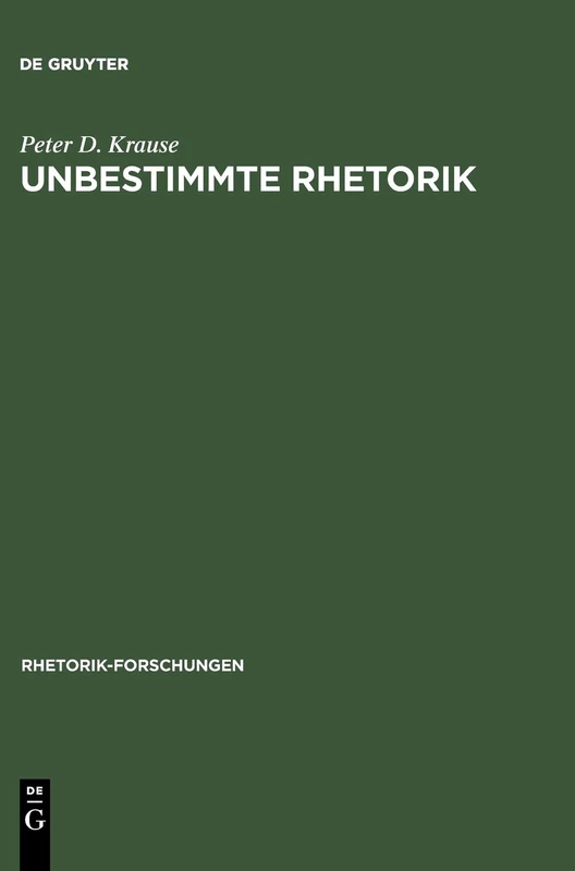 Unbestimmte Rhetorik: Friedrich Schlegel Und Die Redekunst Um 1800: 14 (Rhetorik-Forschungen)