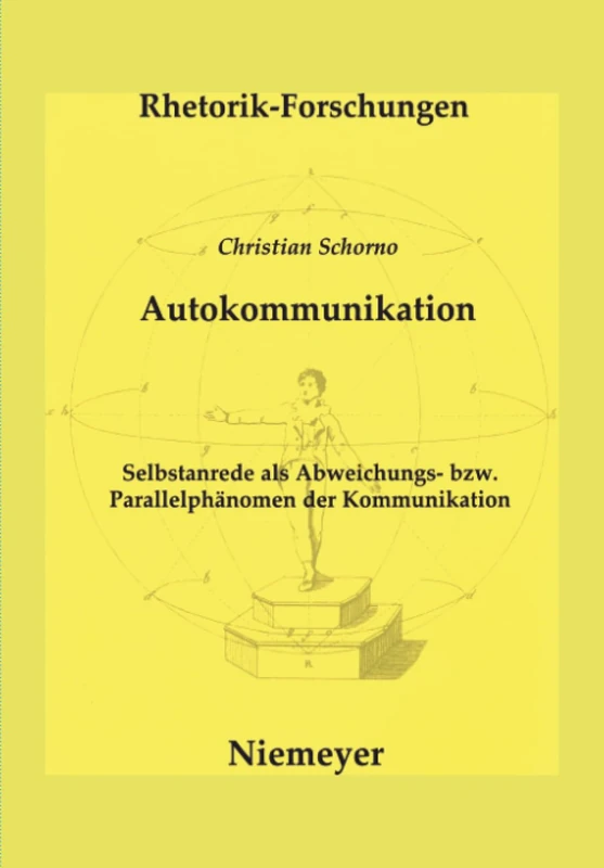 Autokommunikation: Selbstanrede ALS Abweichungs- Bzw. Parallelphänomen Der Kommunikation: 15 (Rhetorik-Forschungen)