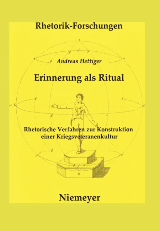 Erinnerung als Ritual: Rhetorische Verfahren Zur Konstruktion Einer Kriegsveteranenkultur: 16 (Rhetorik-Forschungen)
