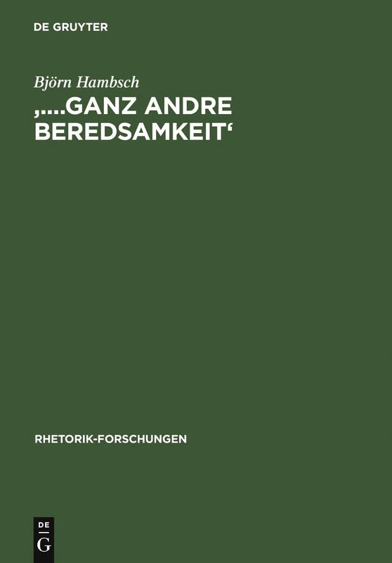 '....Ganz Andre Beredsamkeit': Transformationen Antiker Und Moderner Rhetorik Bei Johann Gottfried Herder: 17 (Rhetorik-Forschungen)