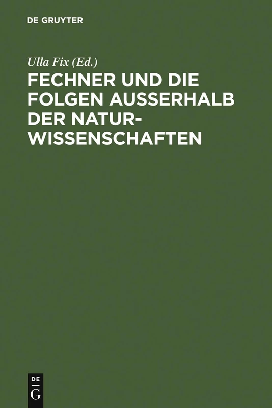 Fechner und die Folgen außerhalb der Naturwissenschaften: Interdisziplinäres Kolloquium Zum 200. Geburtstag Gustav Theodor Fechners - Image 1