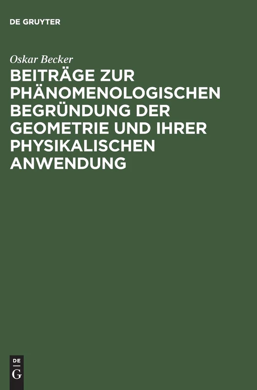 Beiträge Zur Phänomenologischen Begründung Der Geometrie Und Ihrer Physikalischen Anwendung