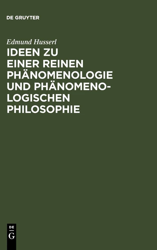 Ideen Zu Einer Reinen Phänomenologie Und Phänomenologischen Philosophie: Allgemeine Einführung in Die Reine Phänomenologie