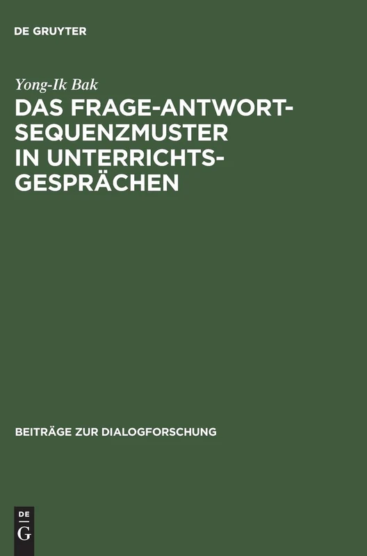 Das Frage-Antwort-Sequenzmuster in Unterrichtsgesprachen (Beiträge Zur Dialogforschung, 12)