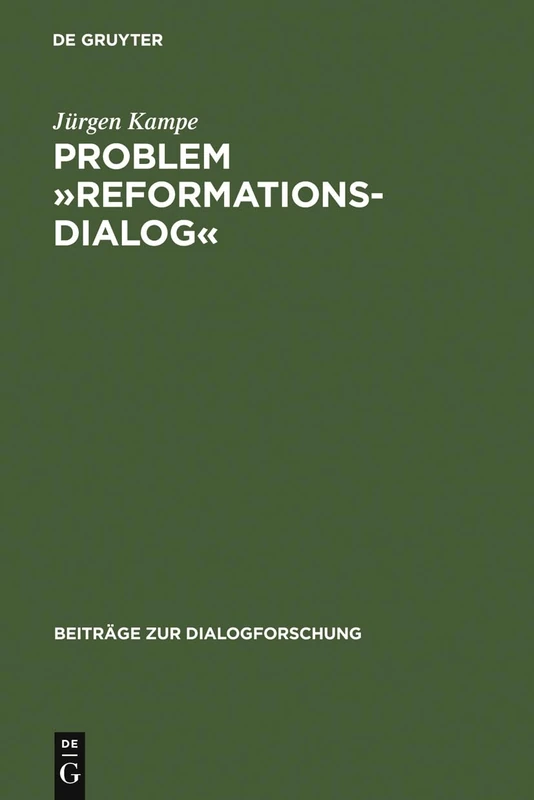 Problem Reformationsdialog: Untersuchungen Zu Einer Gattung Im Reformatorischen Medienwettstreit: 14 (Beiträge Zur Dialogforschung)