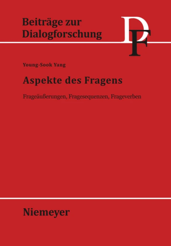 Aspekte Des Fragens: Frageäußerungen, Fragesequenzen, Frageverben: 24 (Beiträge Zur Dialogforschung)