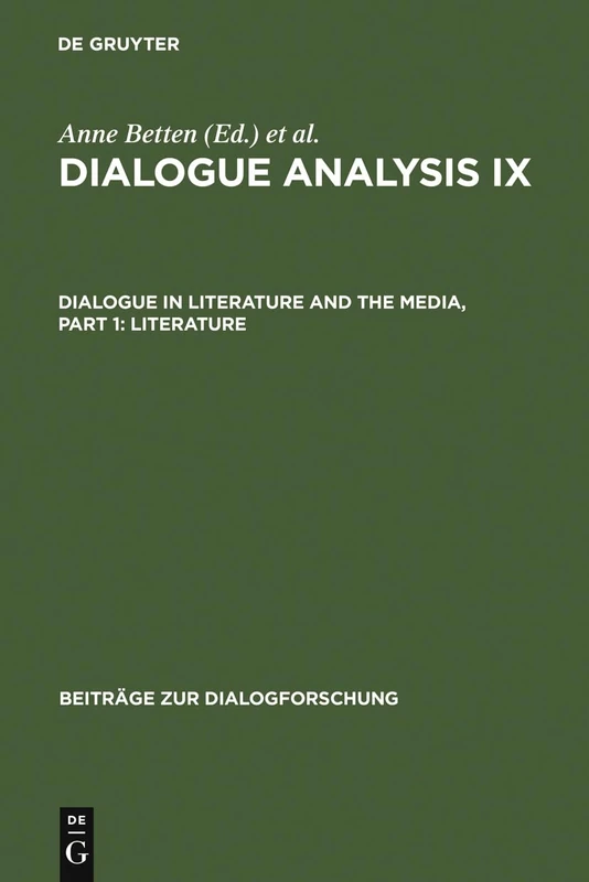 Dialogue Analysis IX: Dialogue in Literature and the Media, Part 1: Literature: Selected Papers from the 9th Iada Conference, Salzburg 2003: 30 (Beitrage zur Dialogforschung, 30)