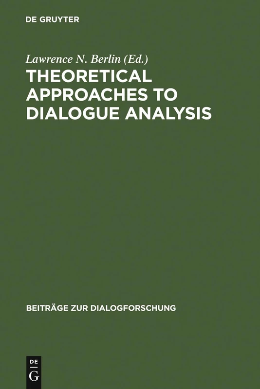 Theoretical Approaches to Dialogue Analysis: Selected Papers from the IADA Chicago 2004 Conference: 33 (Beitrage zur Dialogforschung, 33)
