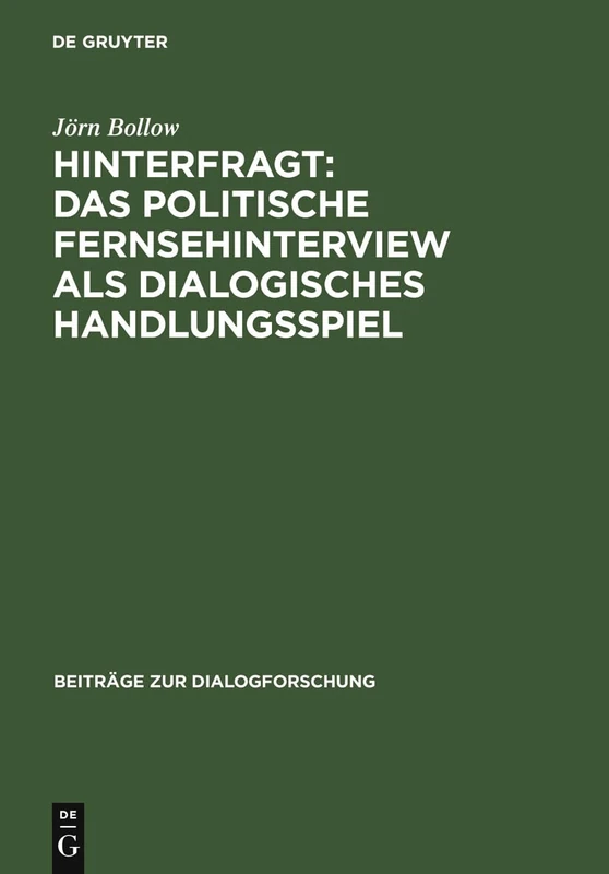 Hinterfragt: Das politische Fernsehinterview als dialogisches Handlungsspiel: 38 (Beiträge Zur Dialogforschung)