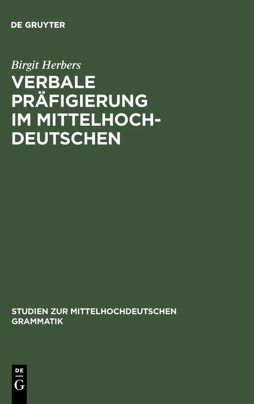Verbale Präfigierung im Mittelhochdeutschen: Eine Semantisch-funktionale Korpusanalyse: 1 (Studien Zur Mittelhochdeutschen Grammatik)
