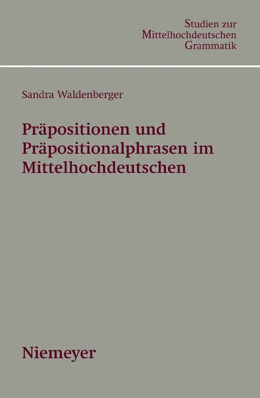 Präpositionen und Präpositionalphrasen im Mittelhochdeutschen: 3 (Studien Zur Mittelhochdeutschen Grammatik)