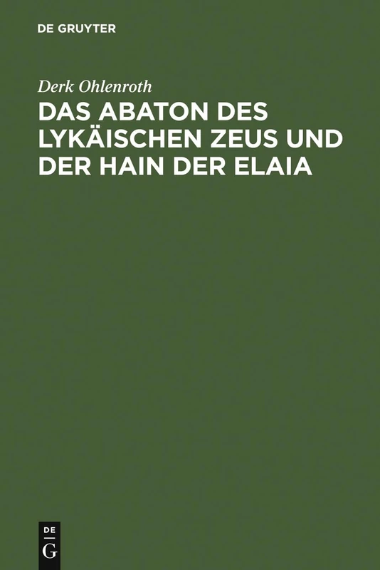 Das Abaton des Lykäischen Zeus und der Hain der Elaia: Zum Diskos Von Phaistos Und Zur Frühen Griechischen Schriftkultur