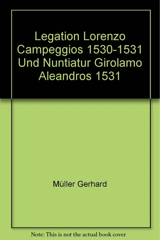 Legation Lorenzo Campeggios 1530-1531 Und Nuntiatur Girolamo Aleandros 1531