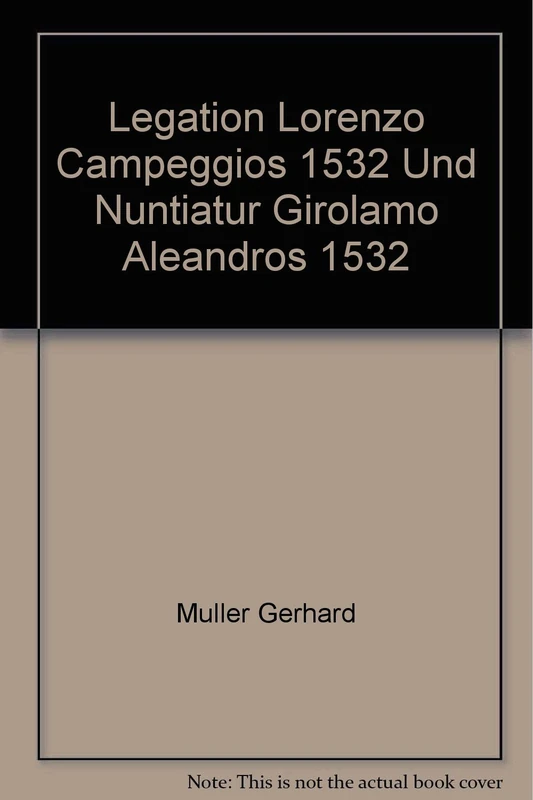 Legation Lorenzo Campeggios 1532 Und Nuntiatur Girolamo Aleandros 1532