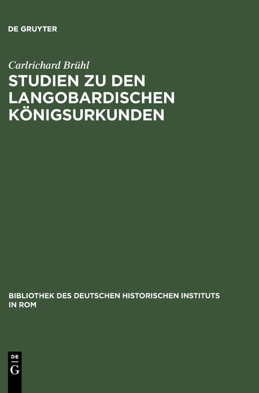 Studien Zu Den Langobardischen Königsurkunden: 33 (Bibliothek Des Deutschen Historischen Instituts in ROM)