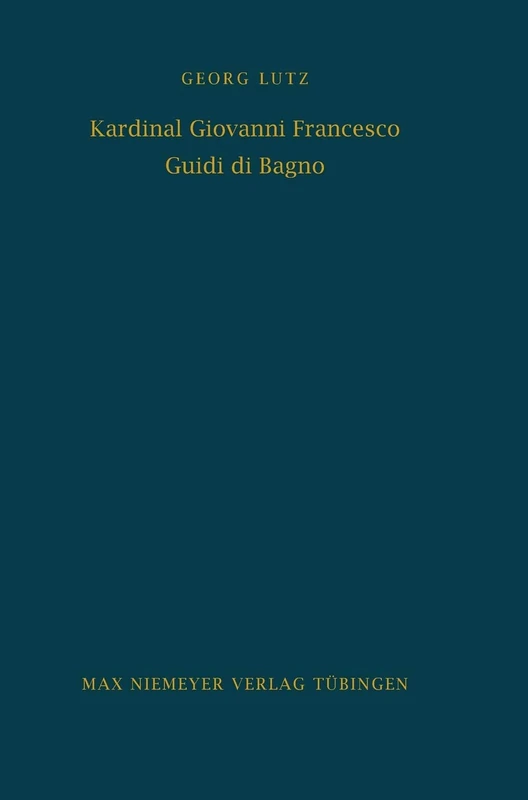 Kardinal Giovanni Francesco Guidi di Bagno: Politik Und Religion Im Zeitalter Richelieus Und Urbans VIII.: 34 (Bibliothek Des Deutschen Historischen Instituts in ROM)