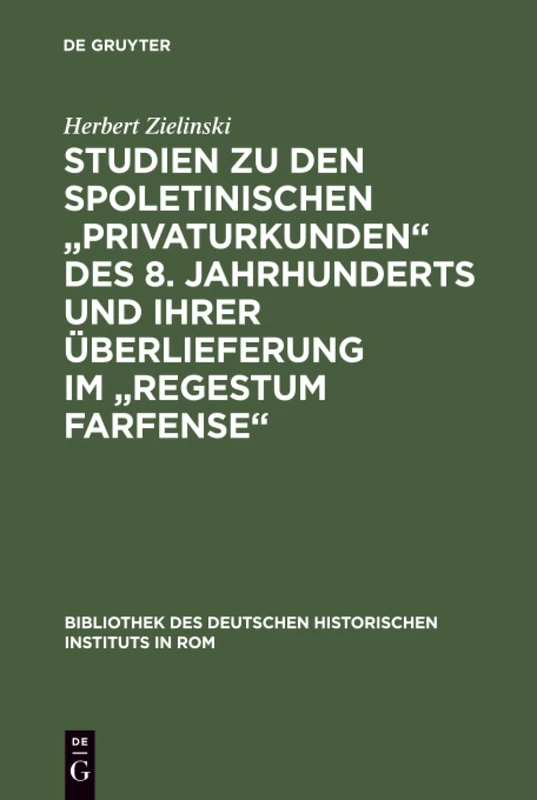 Studien zu den spoletinischen "Privaturkunden" des 8. Jahrhunderts und ihrer Überlieferung im "Regestum Farfense": 39 (Bibliothek Des Deutschen Historischen Instituts in ROM)