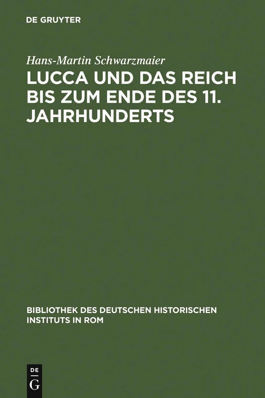 Lucca und das Reich bis zum Ende des 11. Jahrhunderts: Studien Zur Sozialstruktur Einer Herzogstadt in Der Toskana: 41 (Bibliothek Des Deutschen Historischen Instituts in ROM)