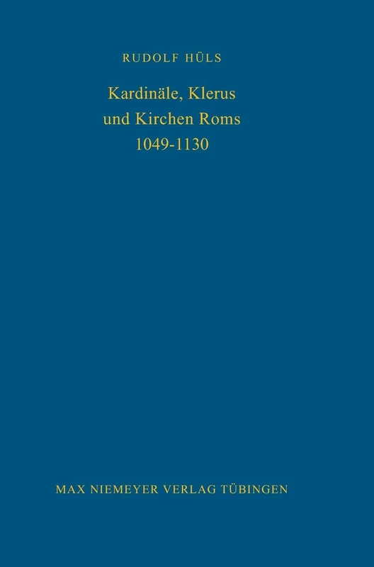 Kardinäle, Klerus Und Kirchen ROMs 1049-1130: 48 (Bibliothek Des Deutschen Historischen Instituts in ROM)