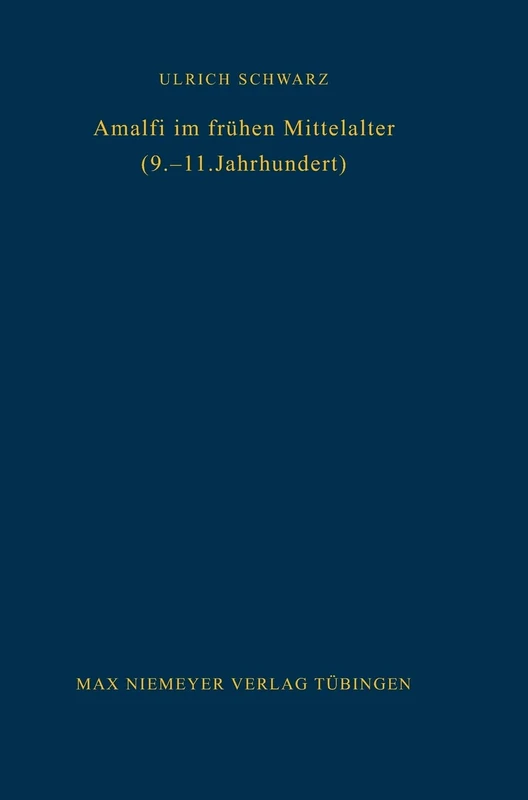 Amalfi im frühen Mittelalter (9.-11. Jahrhundert): Untersuchungen Zur Amalfitaner Überlieferung: 49 (Bibliothek Des Deutschen Historischen Instituts in ROM)