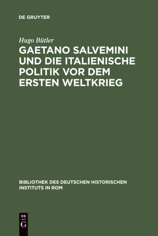 Gaetano Salvemini und die italienische Politik vor dem Ersten Weltkrieg: 50 (Bibliothek Des Deutschen Historischen Instituts in ROM)