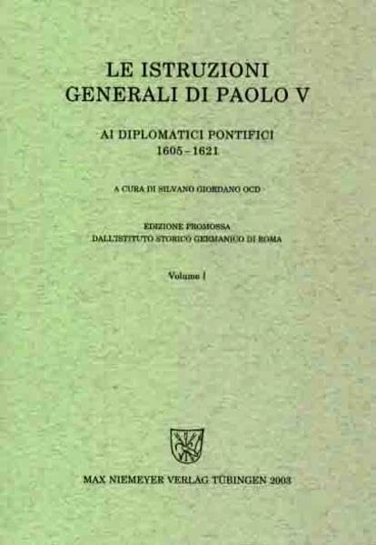 Le Istruzioni Generali Di Paolo V AI Diplomatici Pontifici (1605-1621) (Instructiones Pontificum Romanorum)