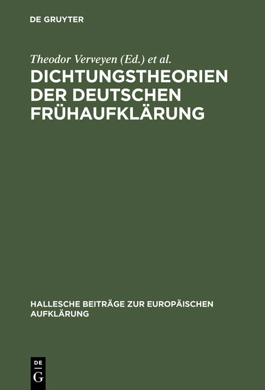 Dichtungstheorien der deutschen Frühaufklärung: 1 (Hallesche Beiträge Zur Europäischen Aufklärung)