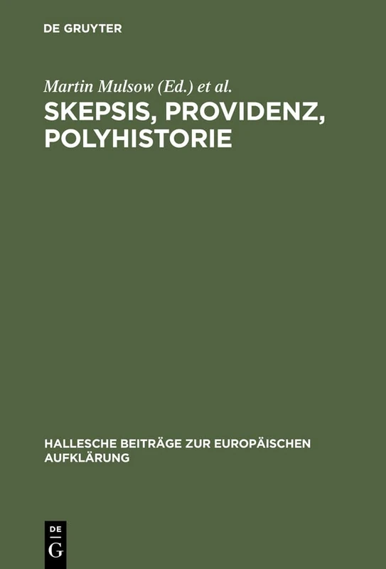 Skepsis, Providenz, Polyhistorie: Jakob Friedrich Reimmann 1668-1743: 7 (Hallesche Beiträge Zur Europäischen Aufklärung)