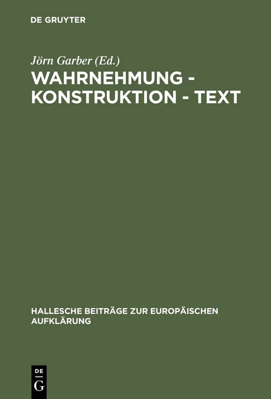 Wahrnehmung - Konstruktion - Text: Bilder Des Wirklichen Im Werk Georg Forsters: 12 (Hallesche Beiträge Zur Europäischen Aufklärung)