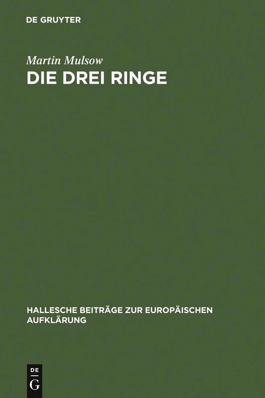 Die drei Ringe: Toleranz Und Clandestine Gelehrsamkeit Bei Mathurin Veyssière La Croze 1661-1739: 16 (Hallesche Beiträge Zur Europäischen Aufklärung)