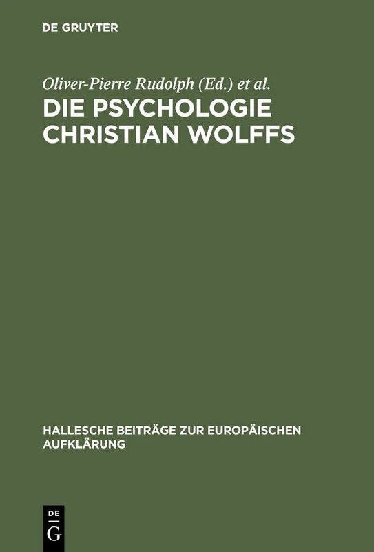 Die Psychologie Christian Wolffs: Systematische Und Historische Untersuchungen: 22 (Hallesche Beiträge Zur Europäischen Aufklärung)