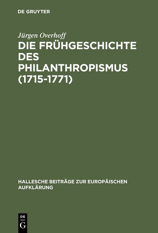 Die Frühgeschichte des Philanthropismus (1715-1771): Konstitutionsbedingungen, Praxisfelder Und Wirkung Eines Pädagogischen Reformprogramms Im ... Beiträge Zur Europäischen Aufklärung)