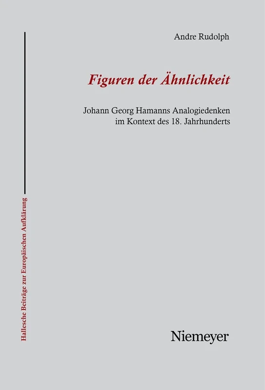 Figuren der Ähnlichkeit: Johann Georg Hamanns Analogiedenken Im Kontext Des 18. Jahrhunderts: 29 (Hallesche Beiträge Zur Europäischen Aufklärung)