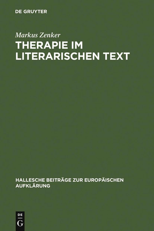 Therapie Im Literarischen Text: Johann Georg Zimmermanns Werk »Über Die Einsamkeit« in Seiner Zeit: 32 (Hallesche Beiträge Zur Europäischen Aufklärung)