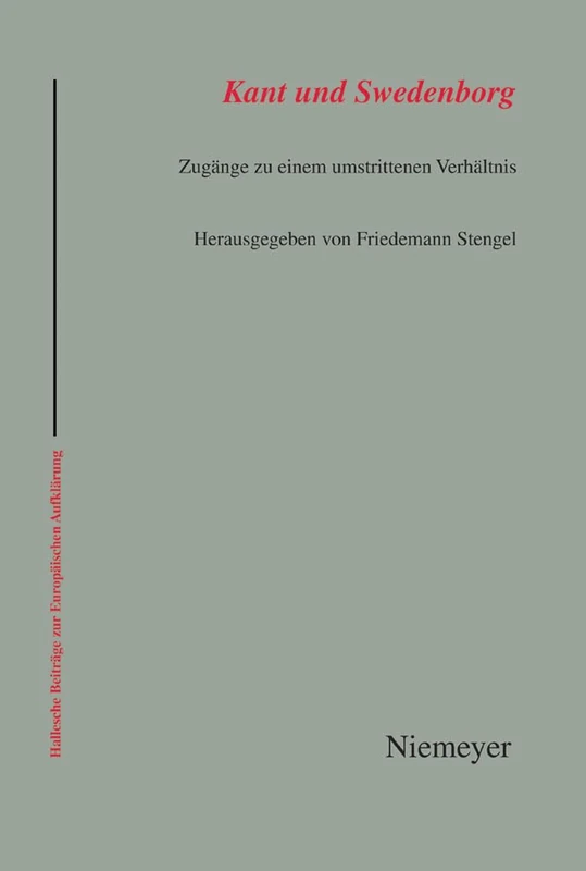 Kant und Swedenborg: Zugange Zu Einem Umstrittenen Verhältnis: 38 (Hallesche Beiträge Zur Europäischen Aufklärung)