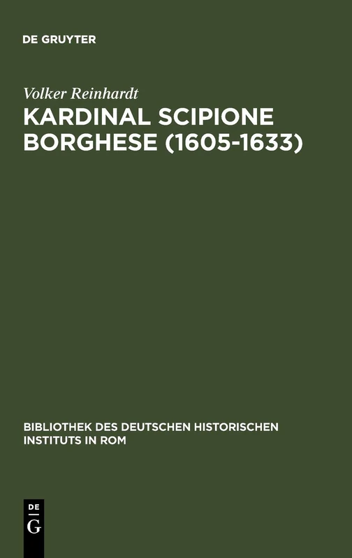 Kardinal Scipione Borghese (1605-1633): Vermögen, Finanzen Und Sozialer Aufstieg Eines Papstnepoten: 58 (Bibliothek Des Deutschen Historischen Instituts in ROM)