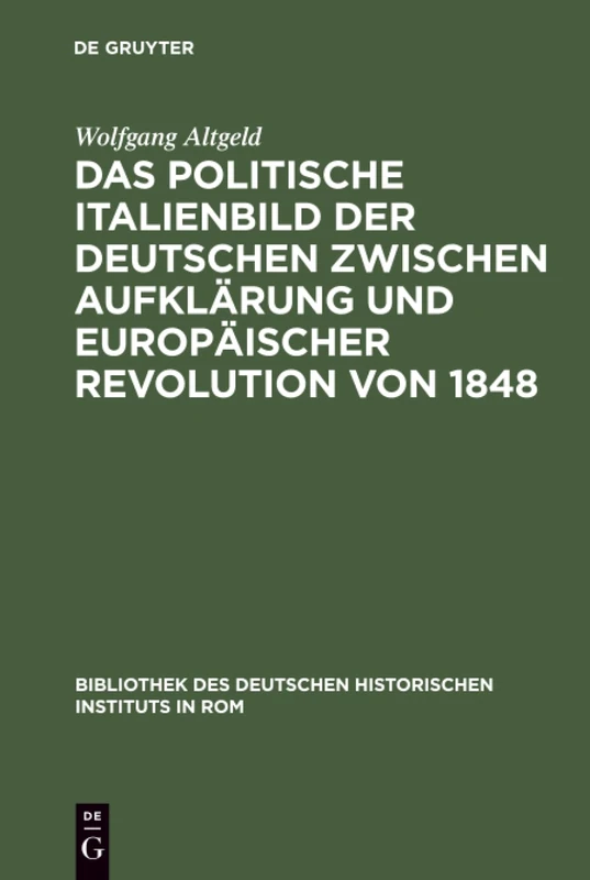 Das politische Italienbild der Deutschen zwischen Aufklärung und europäischer Revolution von 1848: 59 (Bibliothek Des Deutschen Historischen Instituts in ROM)