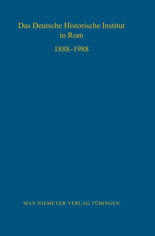 Das Deutsche Historische Institut in Rom 1888-1988: 70 (Bibliothek Des Deutschen Historischen Instituts in ROM)