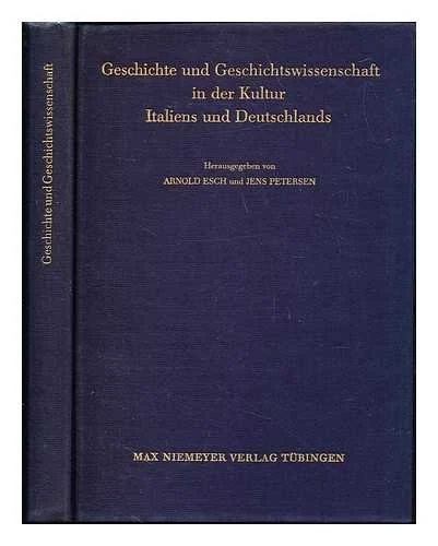 Geschichte Und Geschichtswissenschaft in Der Kultur Italiens Und Deutschlands: 71 (Bibliothek Des Deutschen Historischen Instituts in ROM)