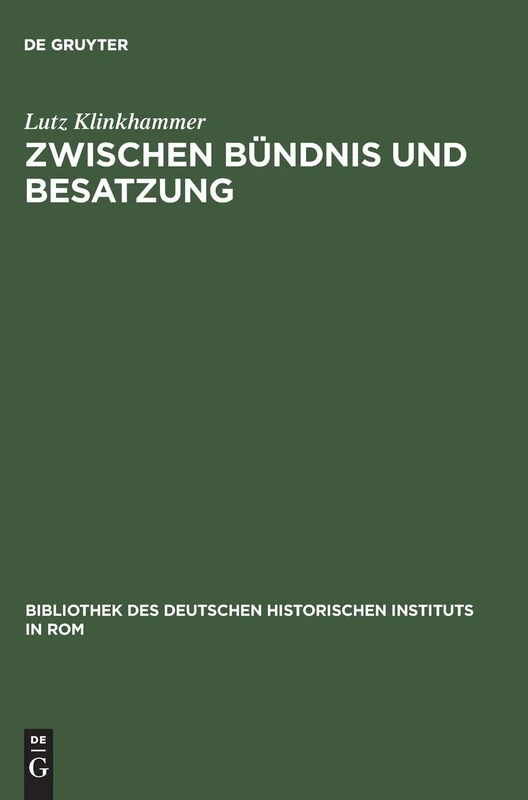 Zwischen Bündnis Und Besatzung: Das Nationalsozialistische Deutschland Und Die Republik Von Salò 1943-1945: 75 (Bibliothek Des Deutschen Historischen Instituts in ROM)