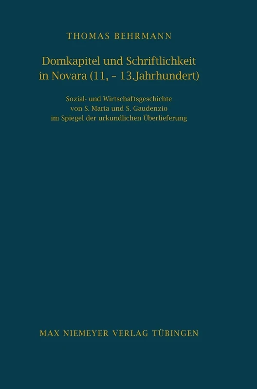 Domkapitel und Schriftlichkeit in Novara (11.-13. Jahrhundert): Sozial- Und Wirtschaftsgeschichte Von S. Maria Und S. Gaudenzio Im Spiegel Der ... Des Deutschen Historischen Instituts in ROM)