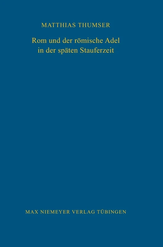 ROM Und Der Römische Adel in Der Späten Stauferzeit: 81 (Bibliothek Des Deutschen Historischen Instituts in ROM)