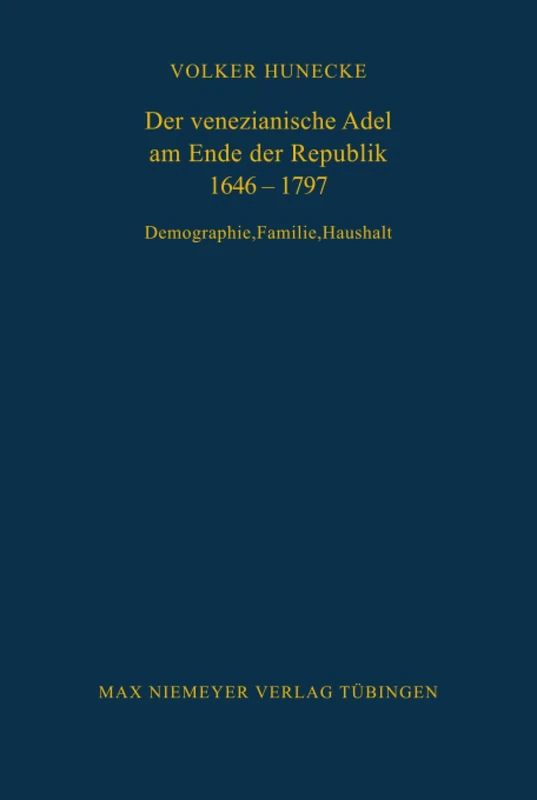 Der venezianische Adel am Ende der Republik 1646-1797: Demographie, Familie, Haushalt: 83 (Bibliothek Des Deutschen Historischen Instituts in ROM)